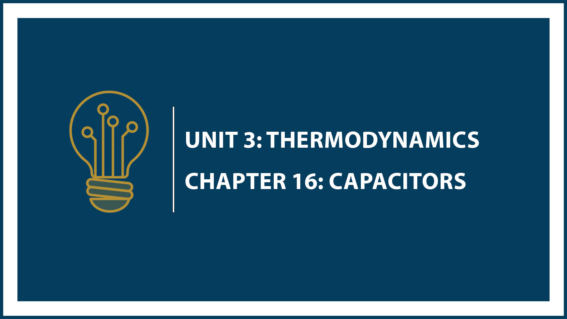 Unit Four: Chapter 16: Capacitors